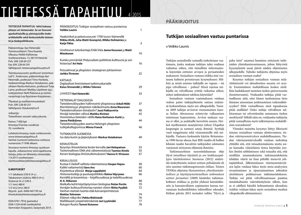 Päätoimittaja: Ilari Hetemäki Toimitussihteeri: Tiina Kaarela Ulkoasu: Heikki Kalliomaa Snellmaninkatu 13, 00170 Helsinki Puh. (09) 228 69 227 Fax (09) 228 69 291 Sähköposti: tieteessatapahtuu@tsv.