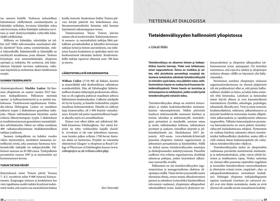 ryhtyvältä kääntäjältä edellytetään. Millaista on kääntäjän, tekstittäjän tai tulkin työ? Miltä tulevaisuuden suuntaukset alalla näyttävät?