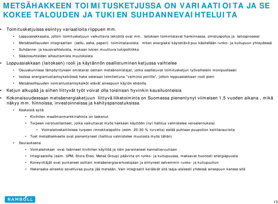 laitoksen toimintatavat hankinnassa, omistuspohja ja laitosprosessi Metsäteollisuuden integraattien (sellu, saha, paperi) toimintatavoista: miten energiaksi käytettävä puu käsitellään runko- ja