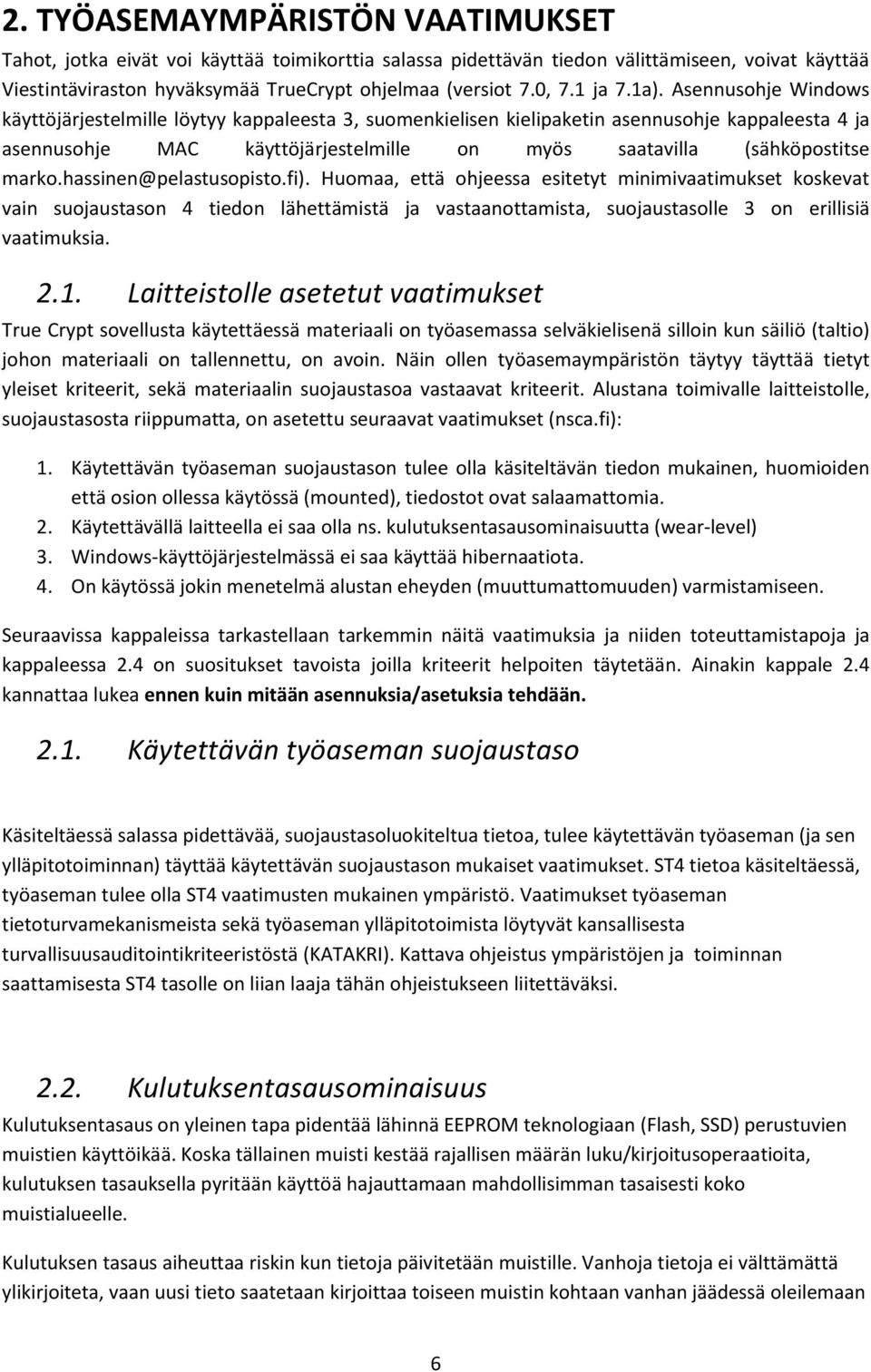 Asennusohje Windows käyttöjärjestelmille löytyy kappaleesta 3, suomenkielisen kielipaketin asennusohje kappaleesta 4 ja asennusohje MAC käyttöjärjestelmille on myös saatavilla (sähköpostitse marko.