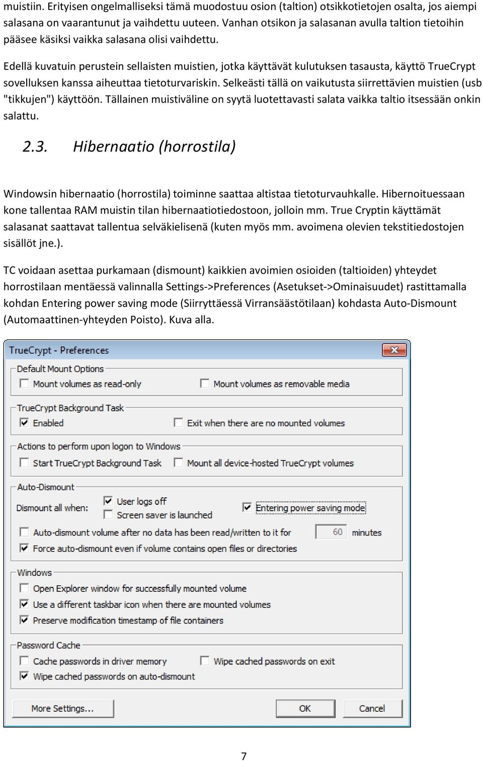 Edellä kuvatuin perustein sellaisten muistien, jotka käyttävät kulutuksen tasausta, käyttö TrueCrypt sovelluksen kanssa aiheuttaa tietoturvariskin.