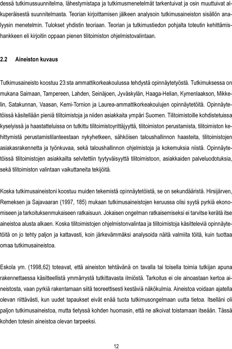 Teorian ja tutkimustiedon pohjalta toteutin kehittämishankkeen eli kirjoitin oppaan pienen tilitoimiston ohjelmistovalintaan. 2.