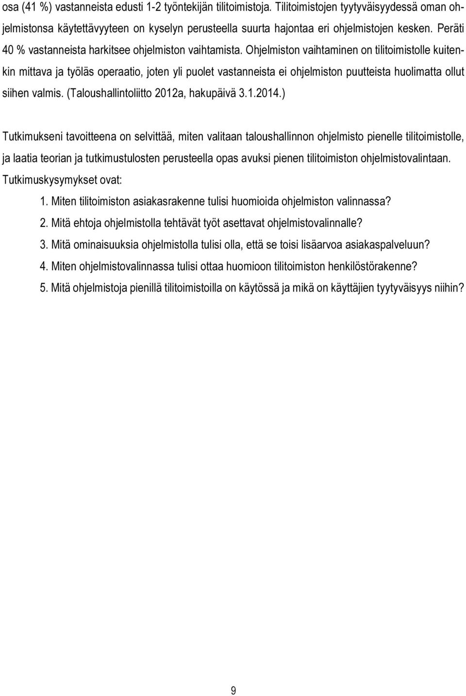 Ohjelmiston vaihtaminen on tilitoimistolle kuitenkin mittava ja työläs operaatio, joten yli puolet vastanneista ei ohjelmiston puutteista huolimatta ollut siihen valmis.