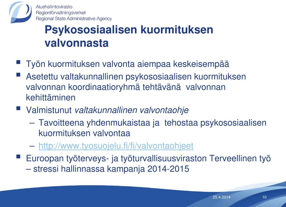 valvontaohje Tavoitteena yhdenmukaistaa ja tehostaa psykososiaalisen kuormituksen valvontaa http://www.tyosuojelu.