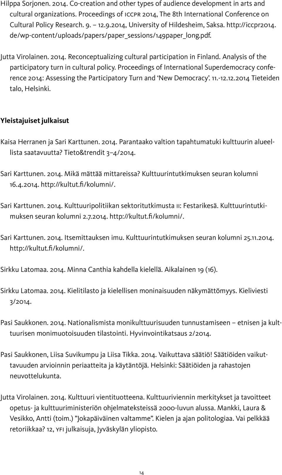 Reconceptualizing cultural participation in Finland. Analysis of the participatory turn in cultural policy.