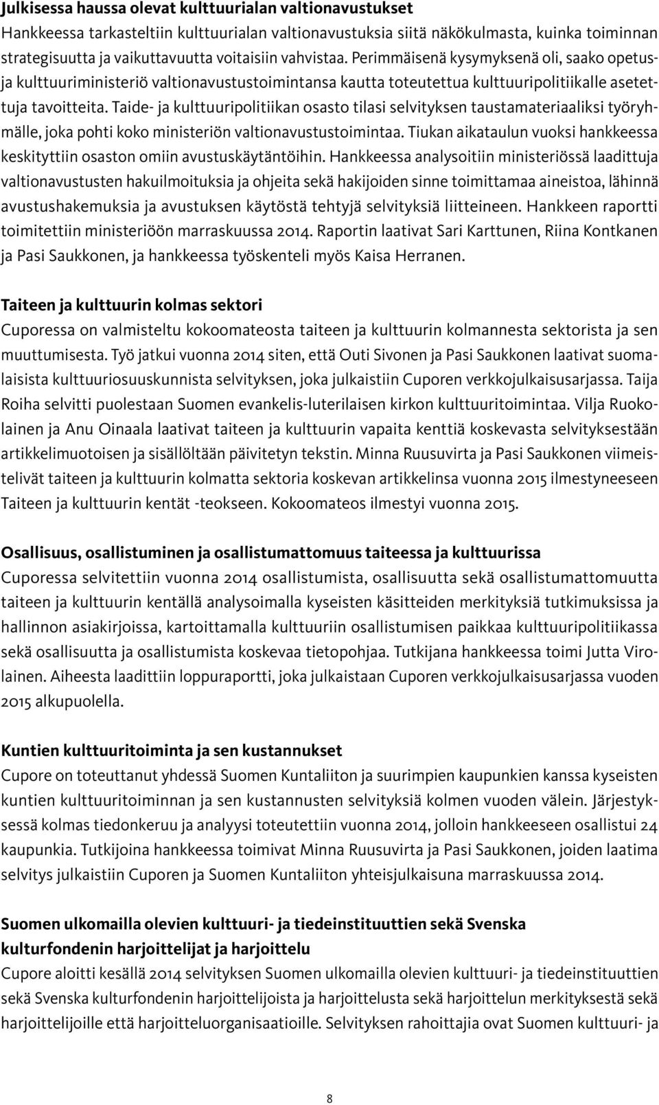 Taide- ja kulttuuripolitiikan osasto tilasi selvityksen taustamateriaaliksi työ ryhmälle, joka pohti koko ministeriön valtionavustustoimintaa.