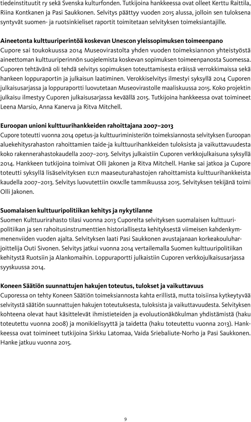 Aineetonta kulttuuriperintöä koskevan Unescon yleissopimuksen toimeenpano Cupore sai toukokuussa 2014 Museovirastolta yhden vuoden toimeksiannon yhteistyöstä aineettoman kulttuuriperinnön