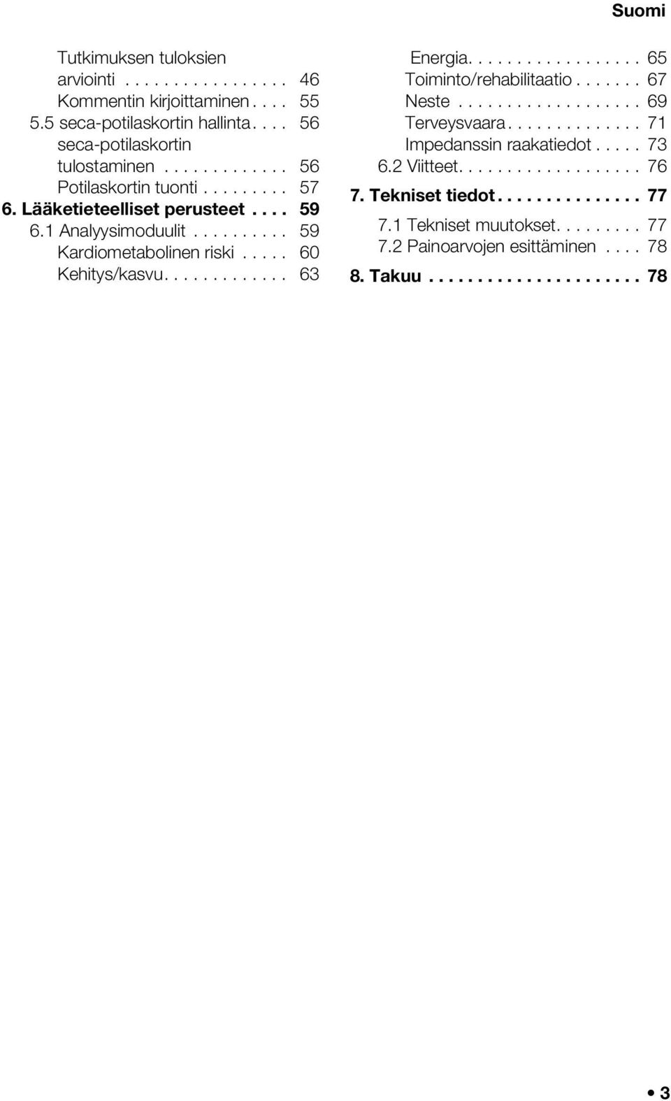 ............ 63 Energia.................. 65 Toiminto/rehabilitaatio....... 67 Neste................... 69 Terveysvaara.............. 71 Impedanssin raakatiedot..... 73 6.
