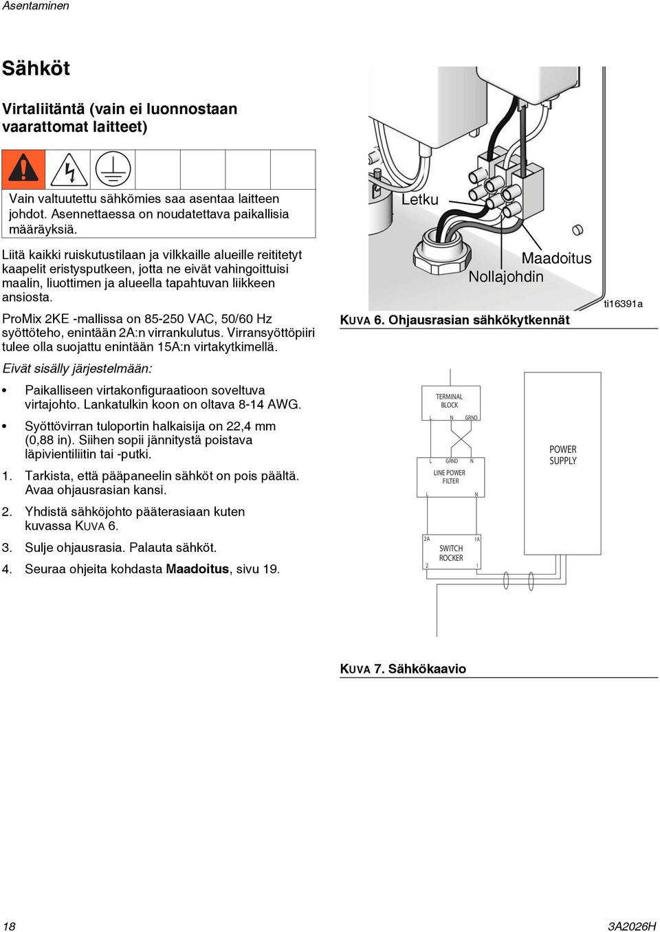 ProMix KE -mallissa on 8-0 VAC, 0/60 Hz syöttöteho, enintään A:n virrankulutus. Virransyöttöpiiri tulee olla suojattu enintään A:n virtakytkimellä.