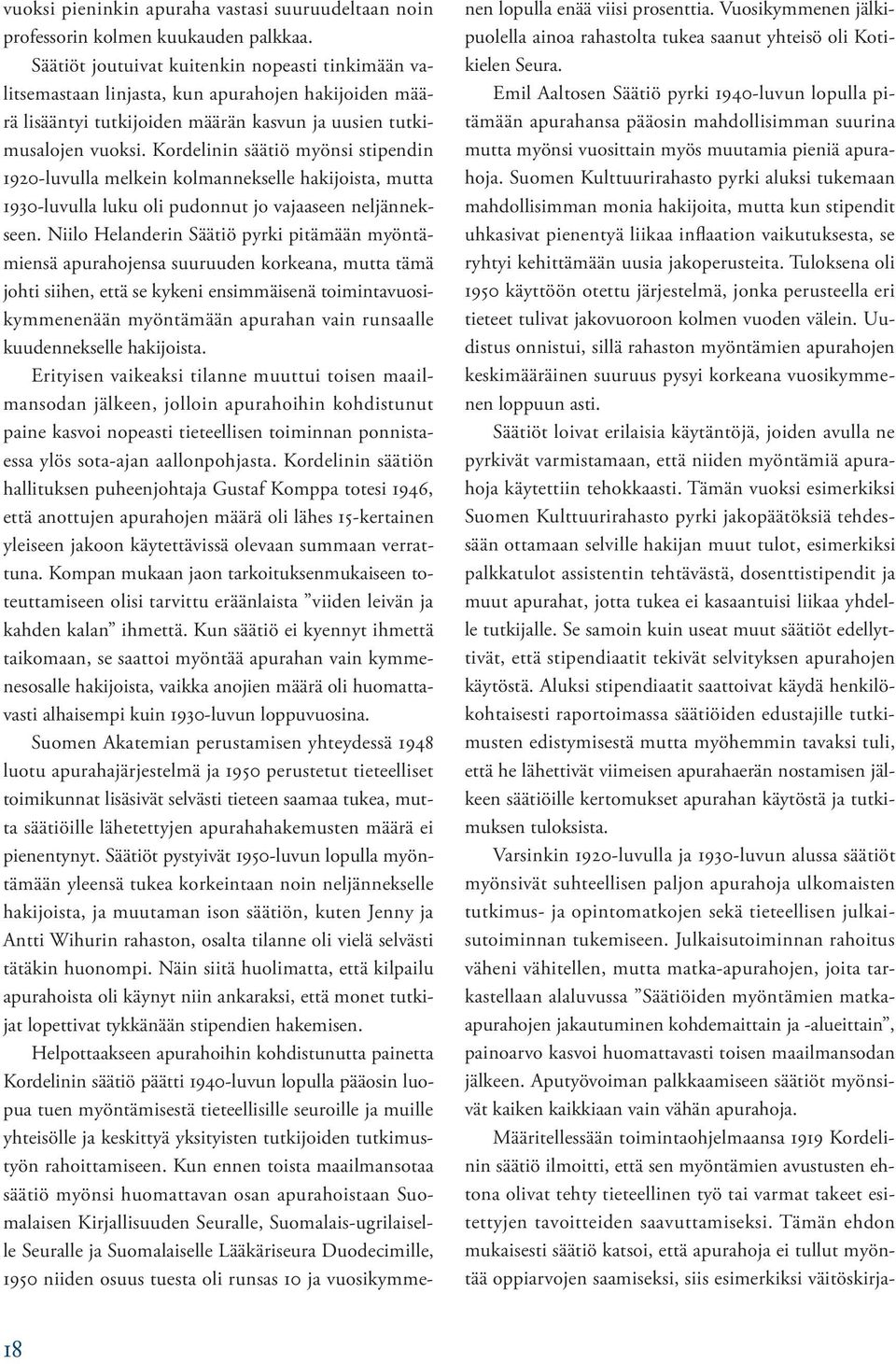 Kordelinin säätiö myönsi stipendin 1920-luvulla melkein kolmannekselle hakijoista, mutta 1930-luvulla luku oli pudonnut jo vajaaseen neljännekseen.