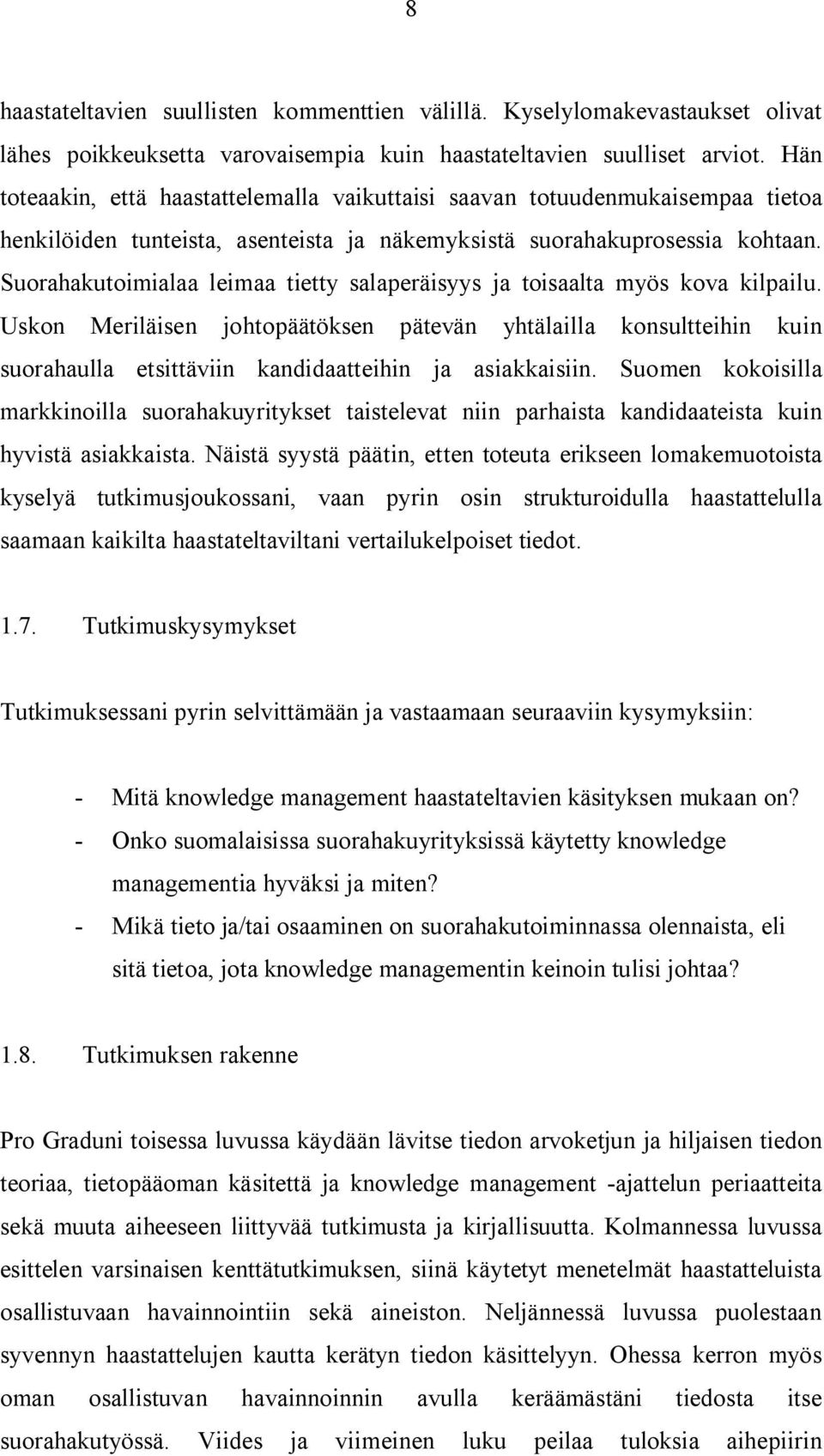 Suorahakutoimialaa leimaa tietty salaperäisyys ja toisaalta myös kova kilpailu.