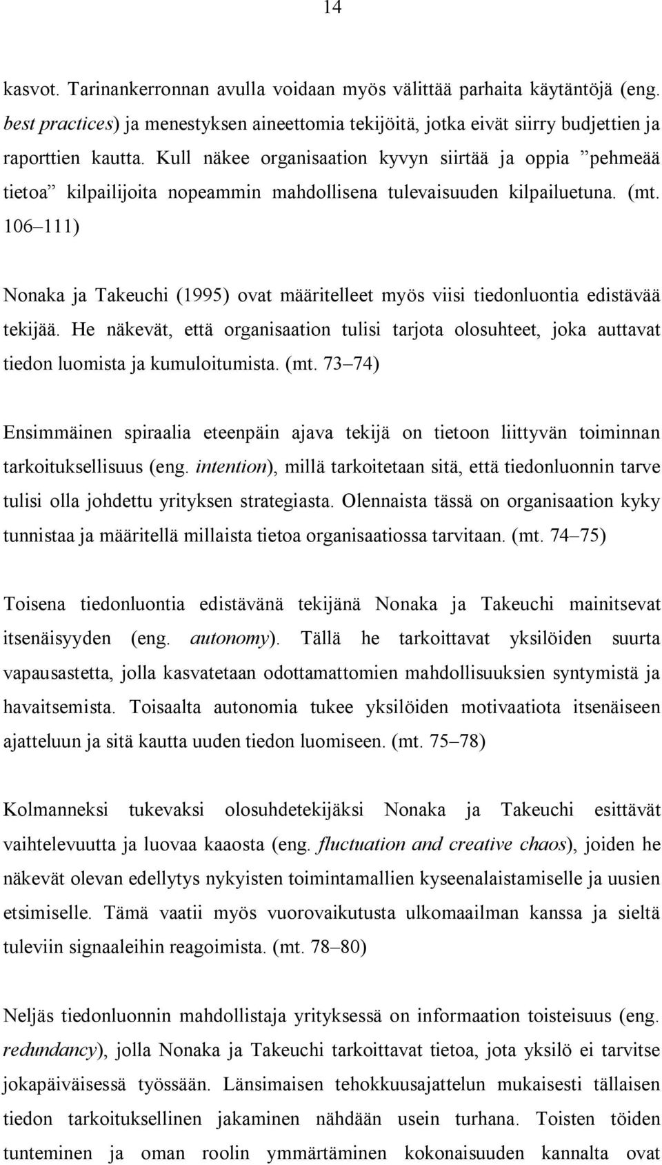 106 111) Nonaka ja Takeuchi (1995) ovat määritelleet myös viisi tiedonluontia edistävää tekijää.