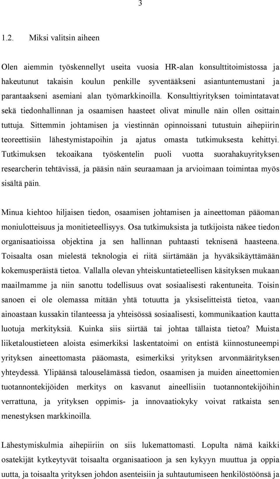 työmarkkinoilla. Konsulttiyrityksen toimintatavat sekä tiedonhallinnan ja osaamisen haasteet olivat minulle näin ollen osittain tuttuja.