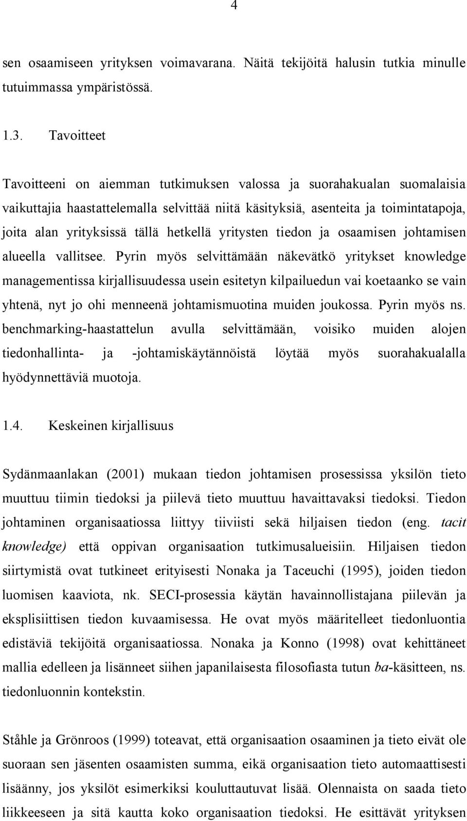 hetkellä yritysten tiedon ja osaamisen johtamisen alueella vallitsee.