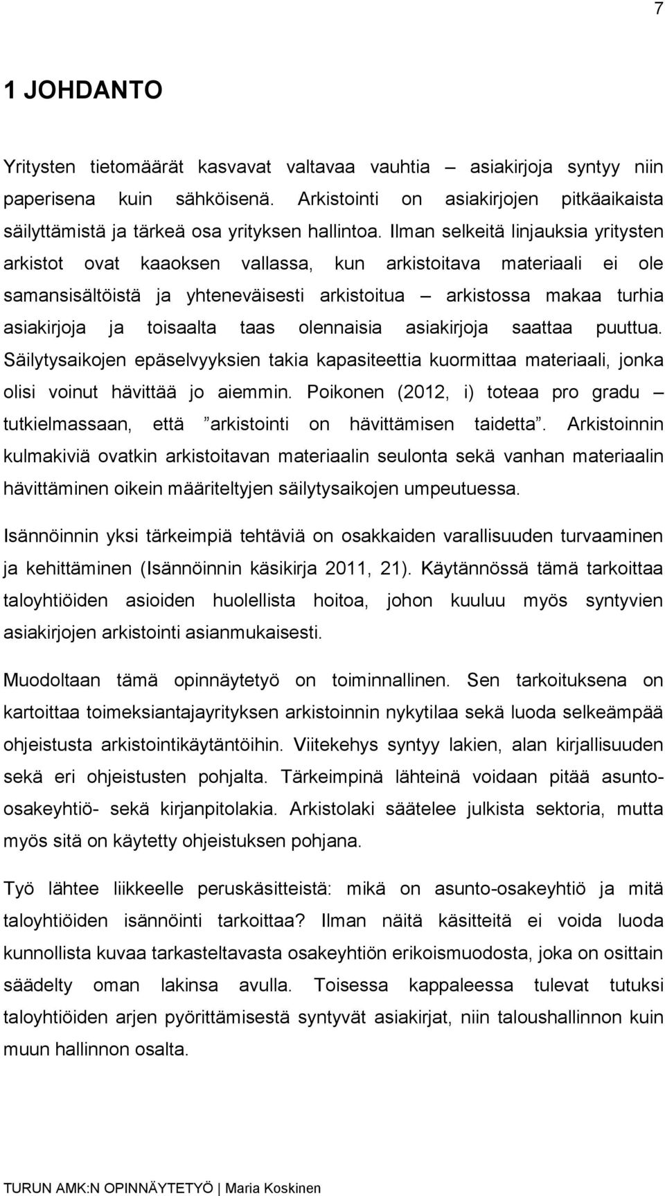 taas olennaisia asiakirjoja saattaa puuttua. Säilytysaikojen epäselvyyksien takia kapasiteettia kuormittaa materiaali, jonka olisi voinut hävittää jo aiemmin.