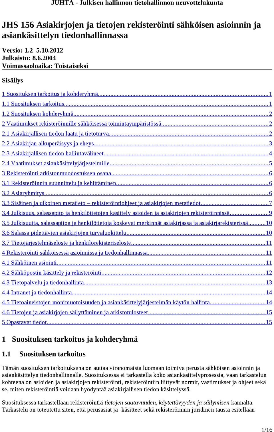 .. 3 2.3 Asiakirjallisen tiedon hallintavälineet... 4 2.4 Vaatimukset asiankäsittelyjärjestelmille... 5 3 Rekisteröinti arkistonmuodostuksen osana... 6 3.1 Rekisteröinnin suunnittelu ja kehittäminen.