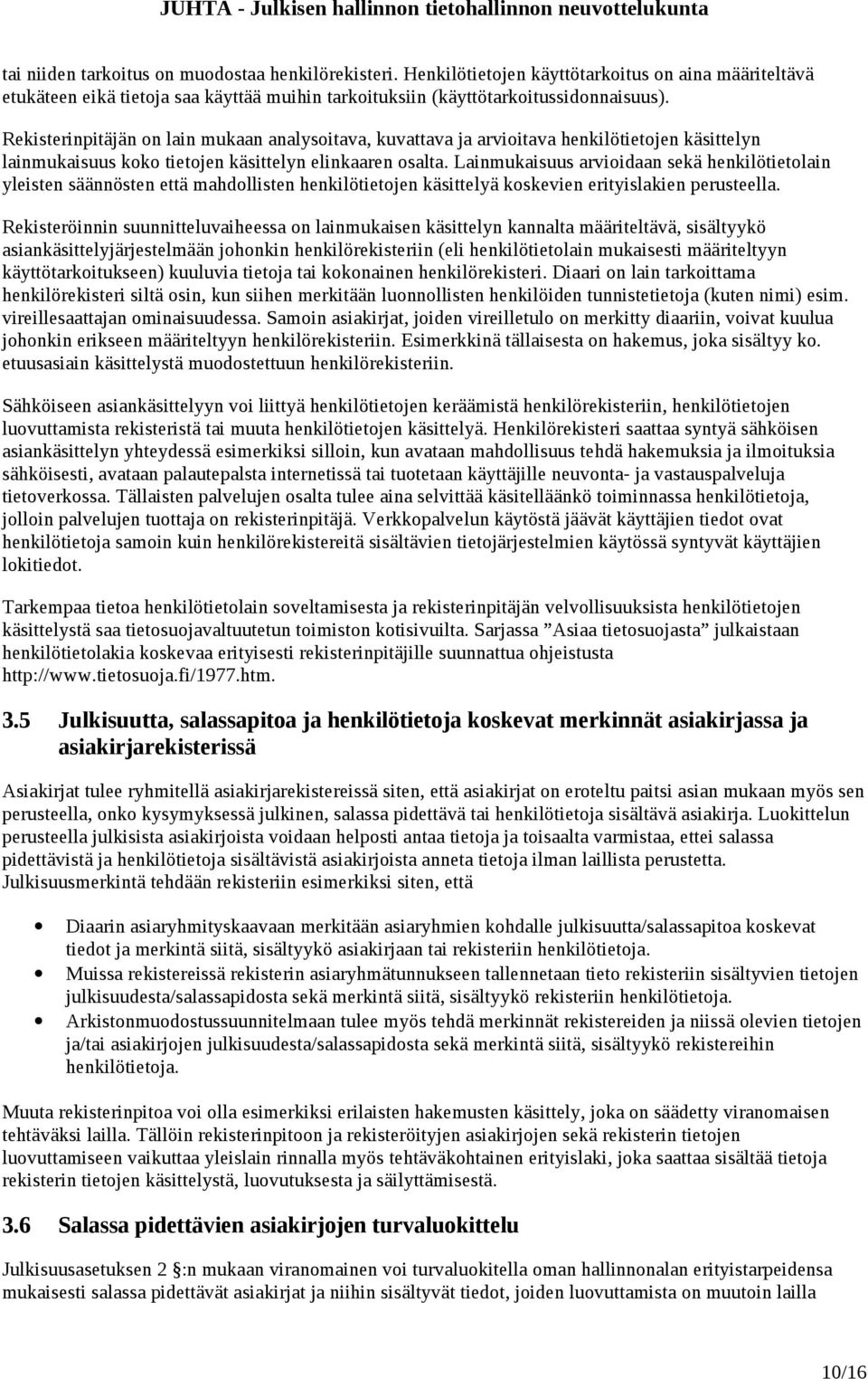 Lainmukaisuus arvioidaan sekä henkilötietolain yleisten säännösten että mahdollisten henkilötietojen käsittelyä koskevien erityislakien perusteella.