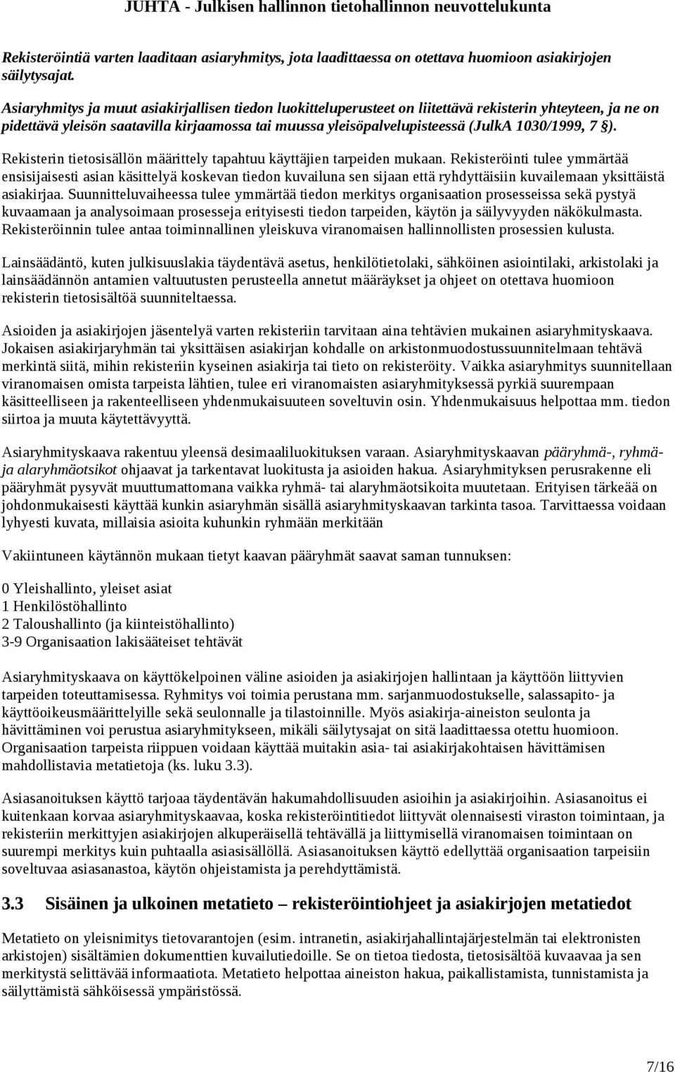 1030/1999, 7 ). Rekisterin tietosisällön määrittely tapahtuu käyttäjien tarpeiden mukaan.