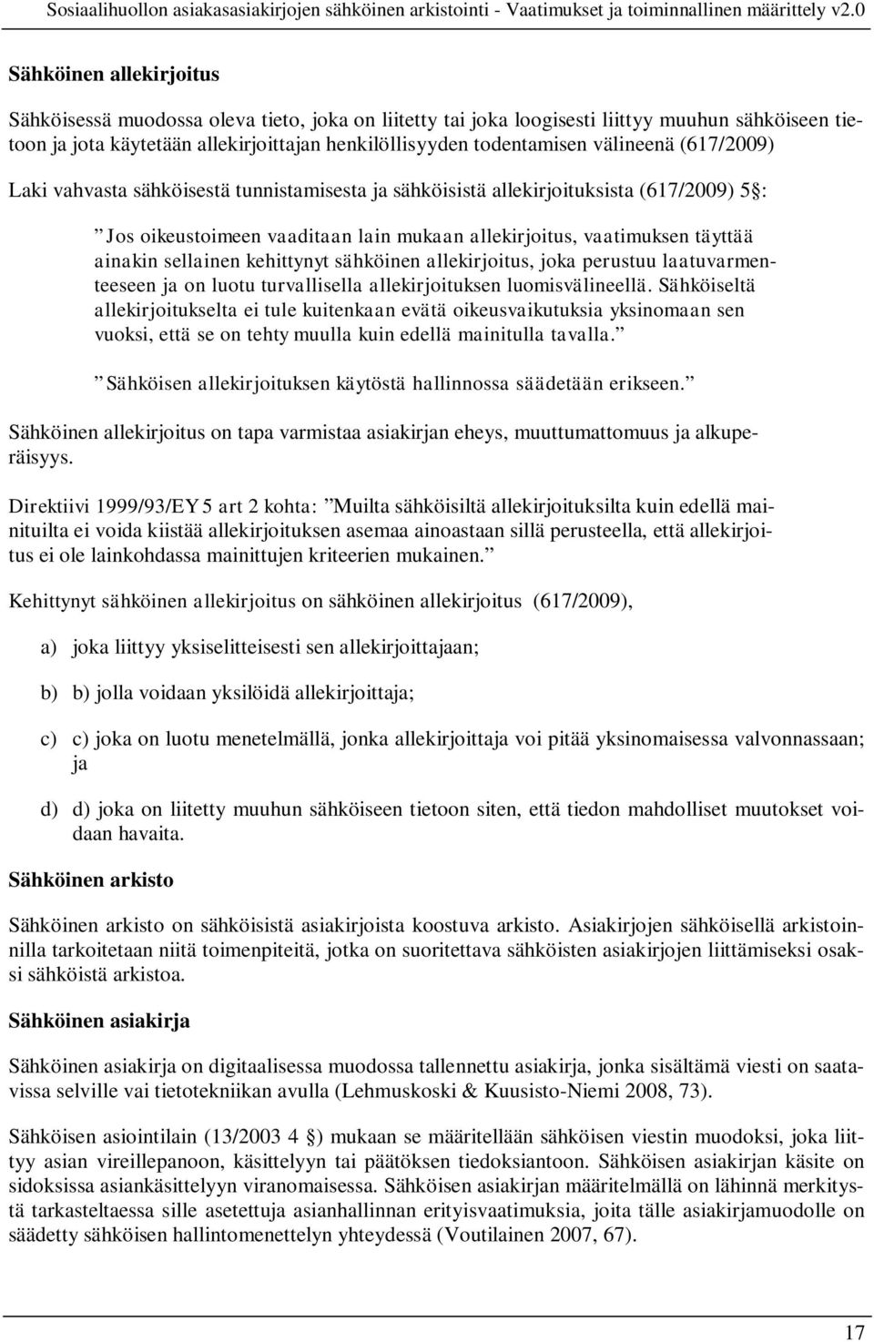 sellainen kehittynyt sähköinen allekirjoitus, joka perustuu laatuvarmenteeseen ja on luotu turvallisella allekirjoituksen luomisvälineellä.