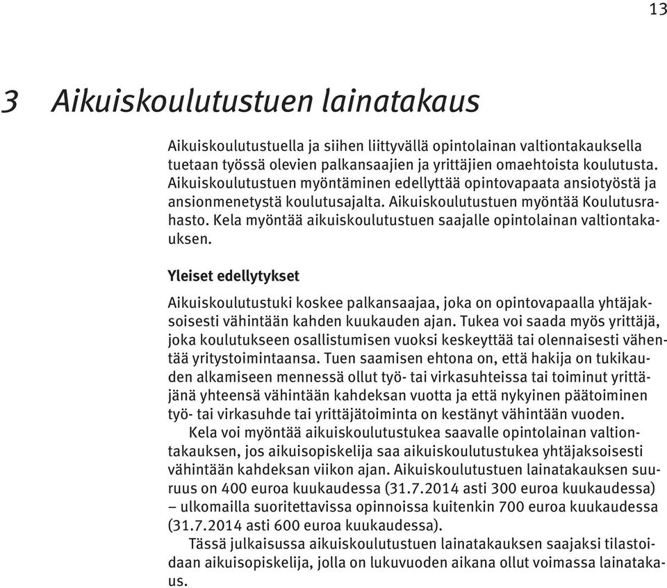 Kela myöntää aikuiskoulutustuen saajalle opintolainan valtiontakauksen.