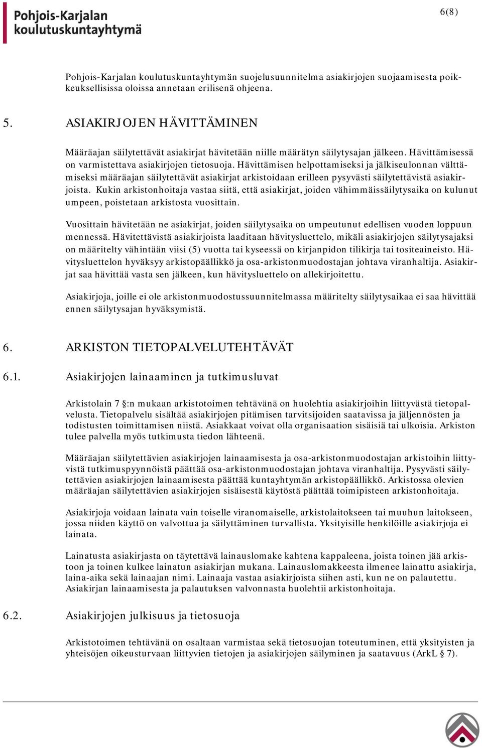 Hävittämisen helpottamiseksi ja jälkiseulonnan välttämiseksi määräajan säilytettävät asiakirjat arkistoidaan erilleen pysyvästi säilytettävistä asiakirjoista.