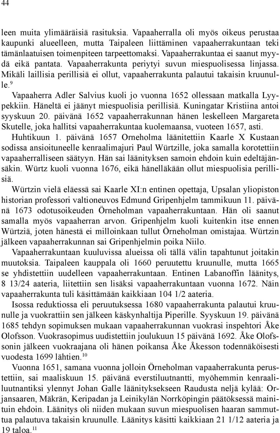 9 Vapaaherra Adler Salvius kuoli jo vuonna 1652 ollessaan matkalla Lyypekkiin. Häneltä ei jäänyt miespuolisia perillisiä. Kuningatar Kristiina antoi syyskuun 20.