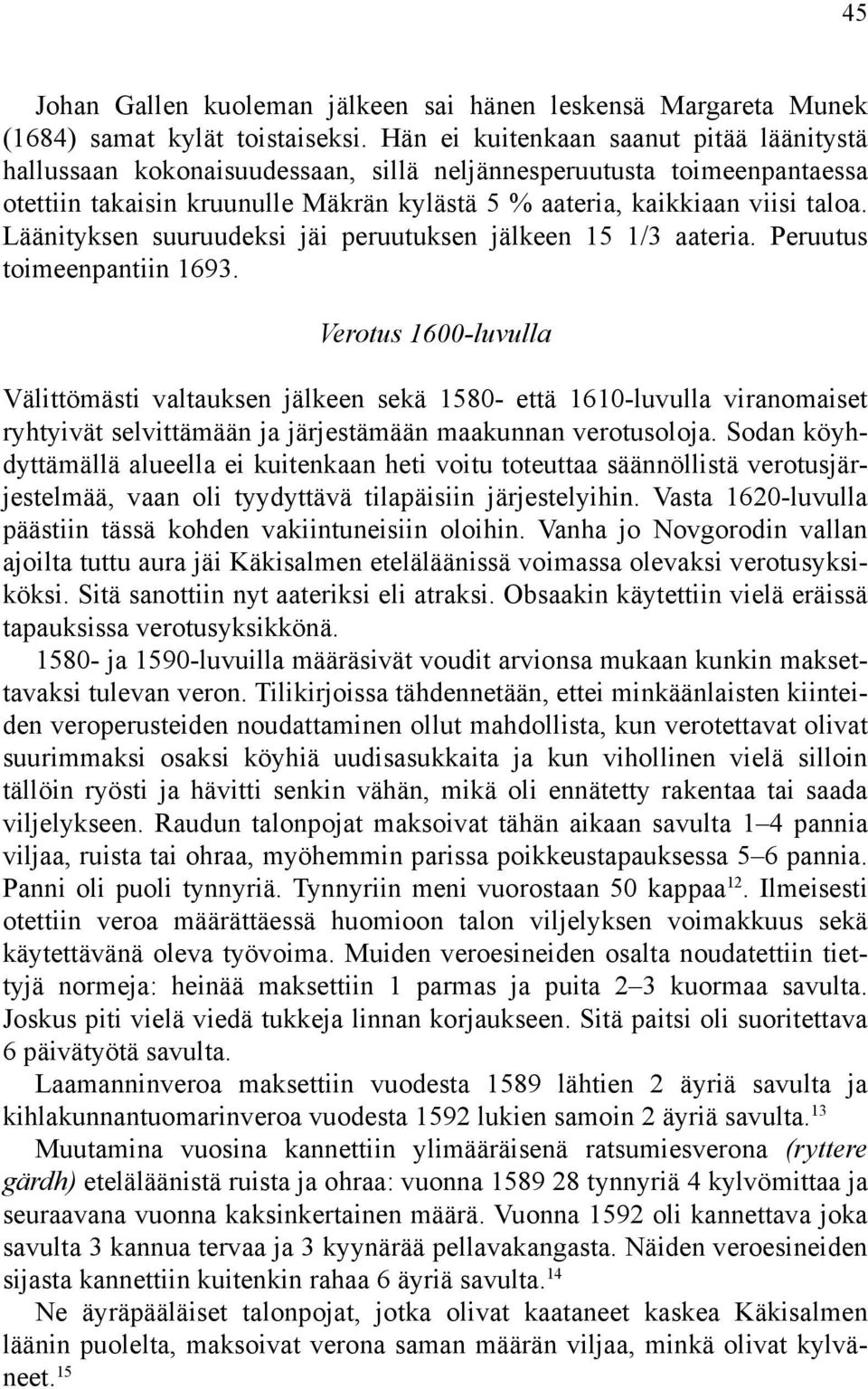 Läänityksen suuruudeksi jäi peruutuksen jälkeen 15 1/3 aateria. Peruutus toimeenpantiin 1693.