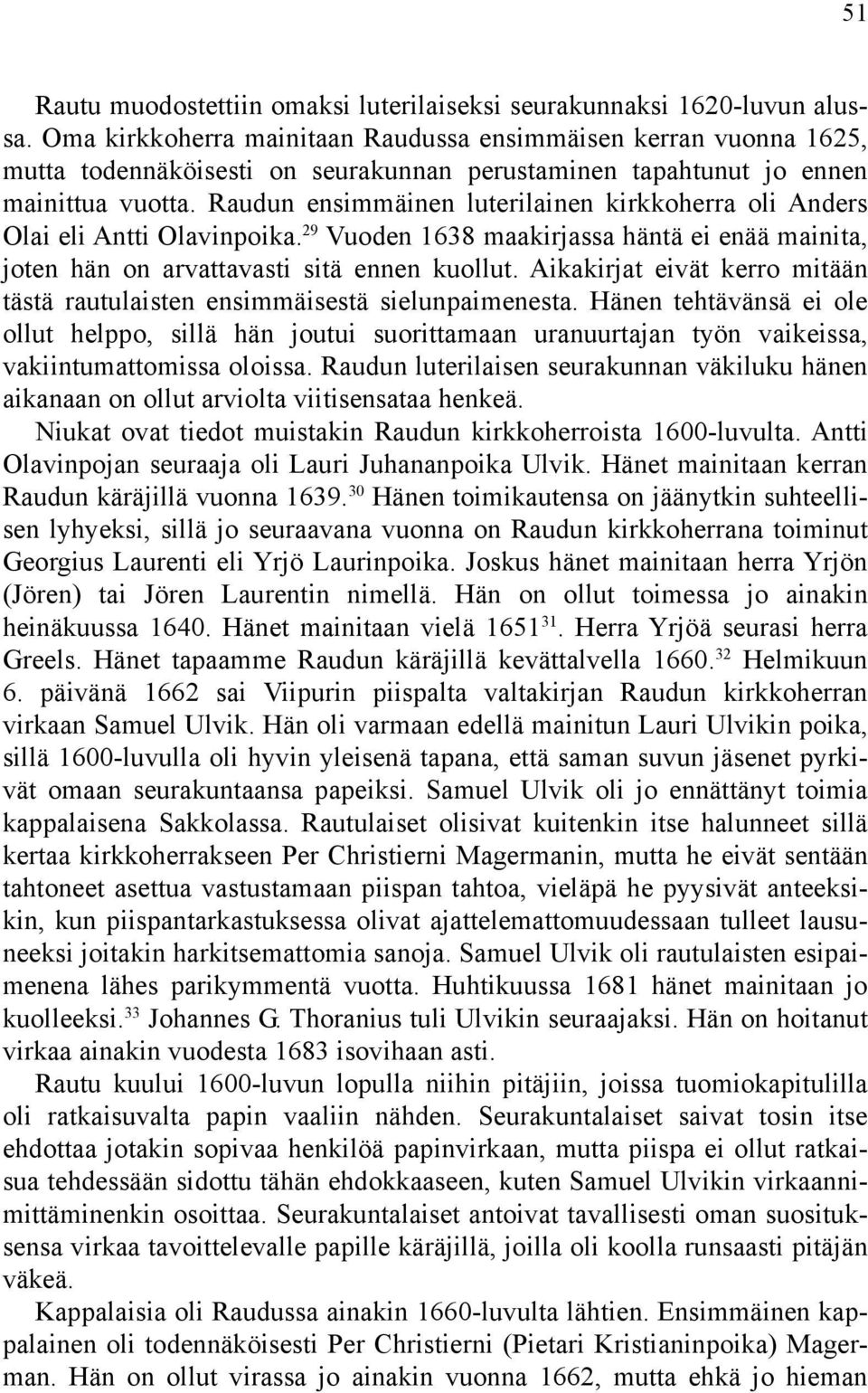 Raudun ensimmäinen luterilainen kirkkoherra oli Anders Olai eli Antti Olavinpoika. 29 Vuoden 1638 maakirjassa häntä ei enää mainita, joten hän on arvattavasti sitä ennen kuollut.