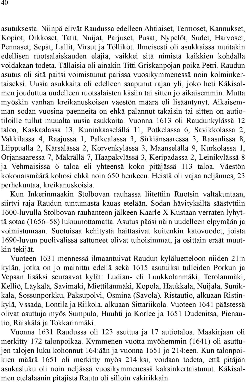 Raudun asutus oli sitä paitsi voimistunut parissa vuosikymmenessä noin kolminkertaiseksi.