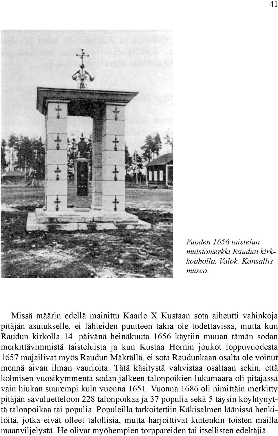 päivänä heinäkuuta 1656 käytiin muuan tämän sodan merkittävimmistä taisteluista ja kun Kustaa Hornin joukot loppuvuodesta 1657 majailivat myös Raudun Mäkrällä, ei sota Raudunkaan osalta ole voinut