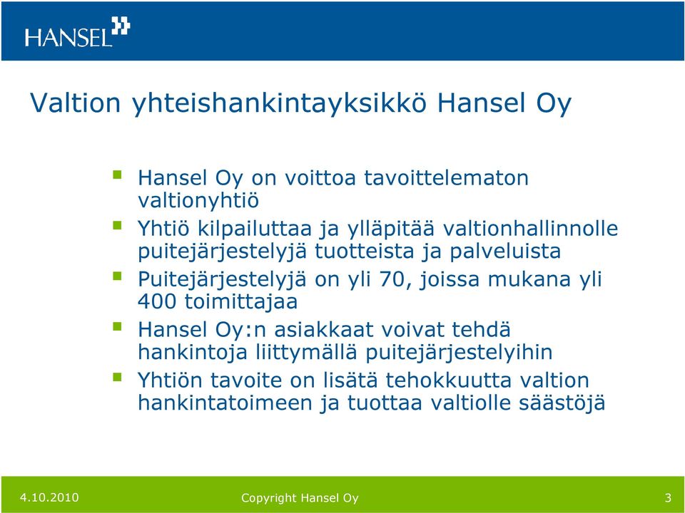 on yli 70, joissa mukana yli 400 toimittajaa Hansel Oy:n asiakkaat voivat tehdä hankintoja liittymällä