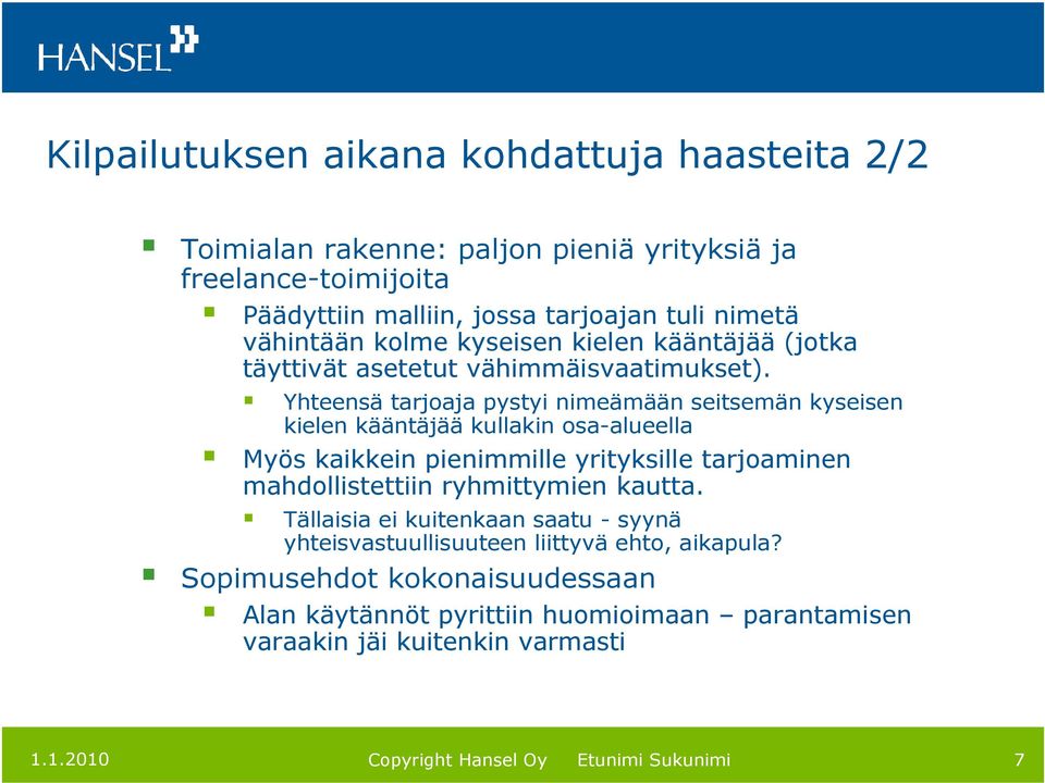 Yhteensä tarjoaja pystyi nimeämään seitsemän kyseisen kielen kääntäjää kullakin osa-alueella Myös kaikkein pienimmille yrityksille tarjoaminen