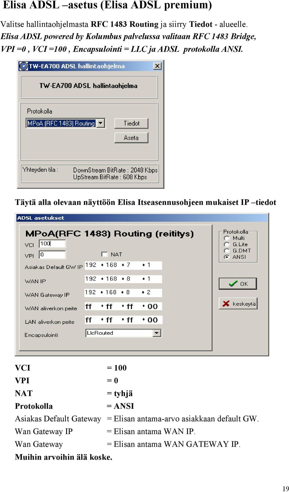 Täytä alla olevaan näyttöön Elisa Itseasennusohjeen mukaiset IP tiedot VCI = 100 VPI = 0 NAT = tyhjä Protokolla = ANSI Asiakas Default