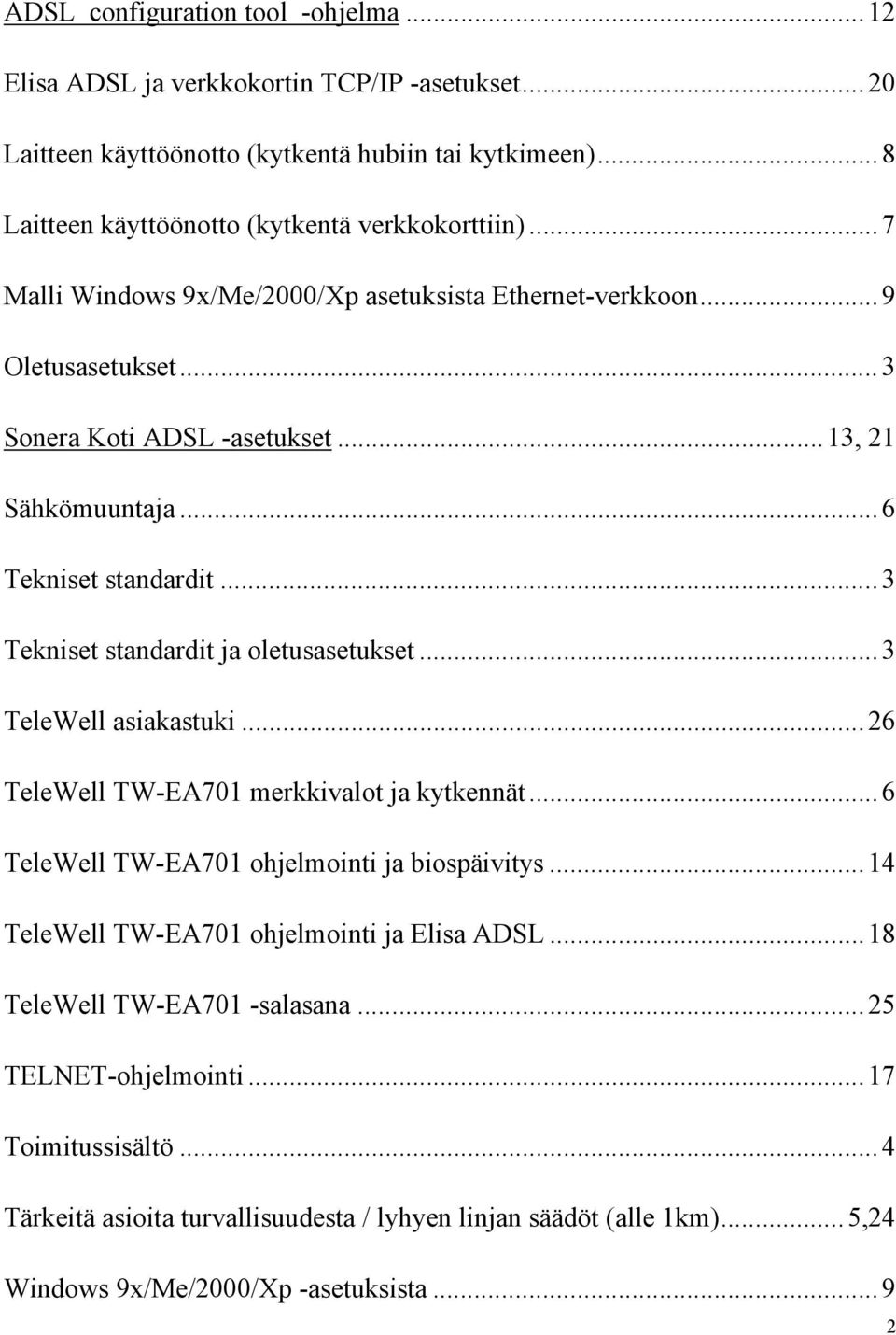 .. 3 Tekniset standardit ja oletusasetukset... 3 TeleWell asiakastuki... 26 TeleWell TW-EA701 merkkivalot ja kytkennät... 6 TeleWell TW-EA701 ohjelmointi ja biospäivitys.