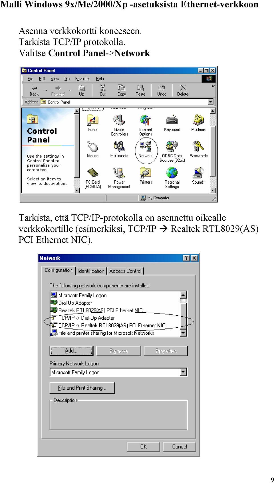 Valitse Control Panel->Network Tarkista, että TCP/IP-protokolla on