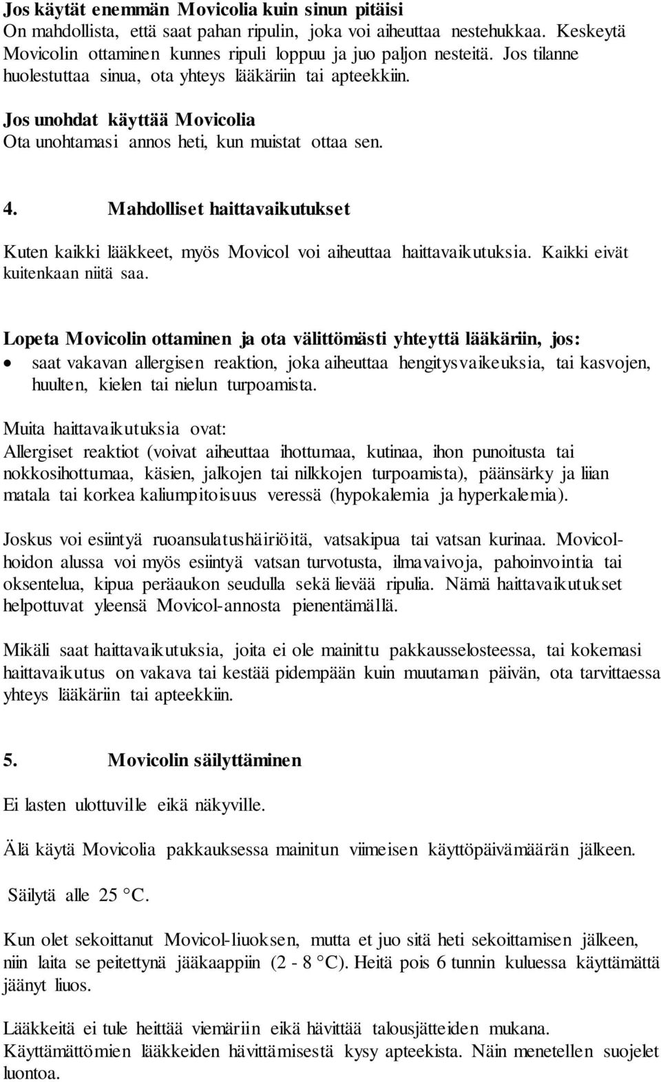 Mahdolliset haittavaikutukset Kuten kaikki lääkkeet, myös Movicol voi aiheuttaa haittavaikutuksia. Kaikki eivät kuitenkaan niitä saa.