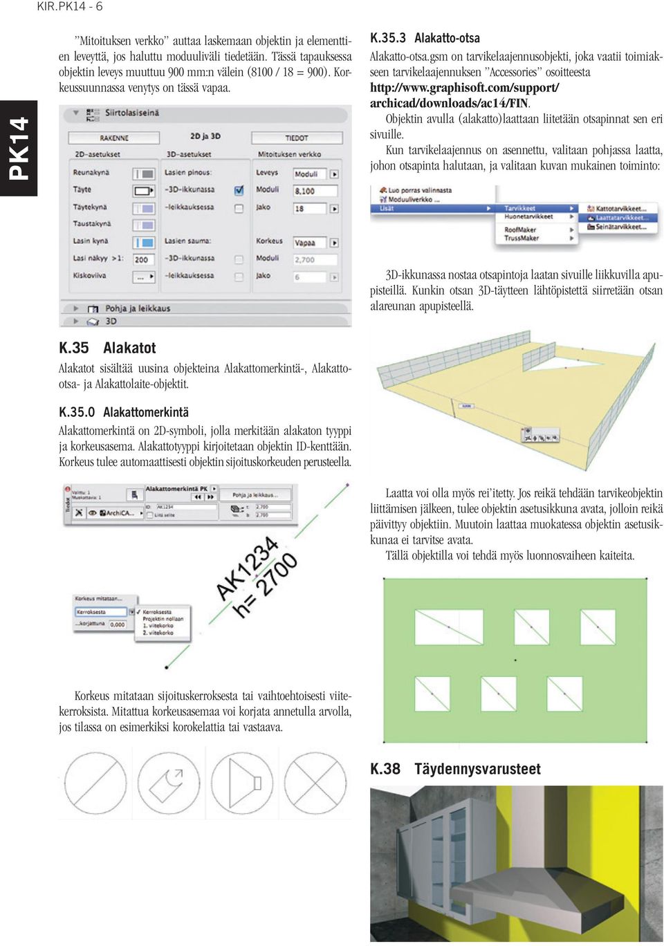 com/support/ archicad/downloads/ac14/fin. Objektin avulla (alakatto)laattaan liitetään otsapinnat sen eri sivuille.