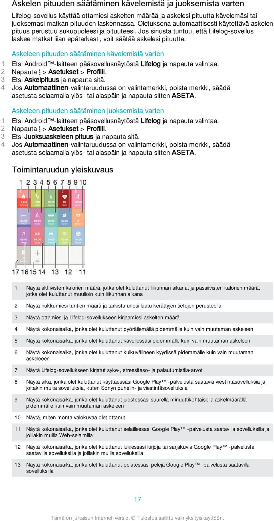 Askeleen pituuden säätäminen kävelemistä varten 1 Etsi Android -laitteen pääsovellusnäytöstä Lifelog ja napauta valintaa. 2 Napauta > Asetukset > Profiili. 3 Etsi Askelpituus ja napauta sitä.