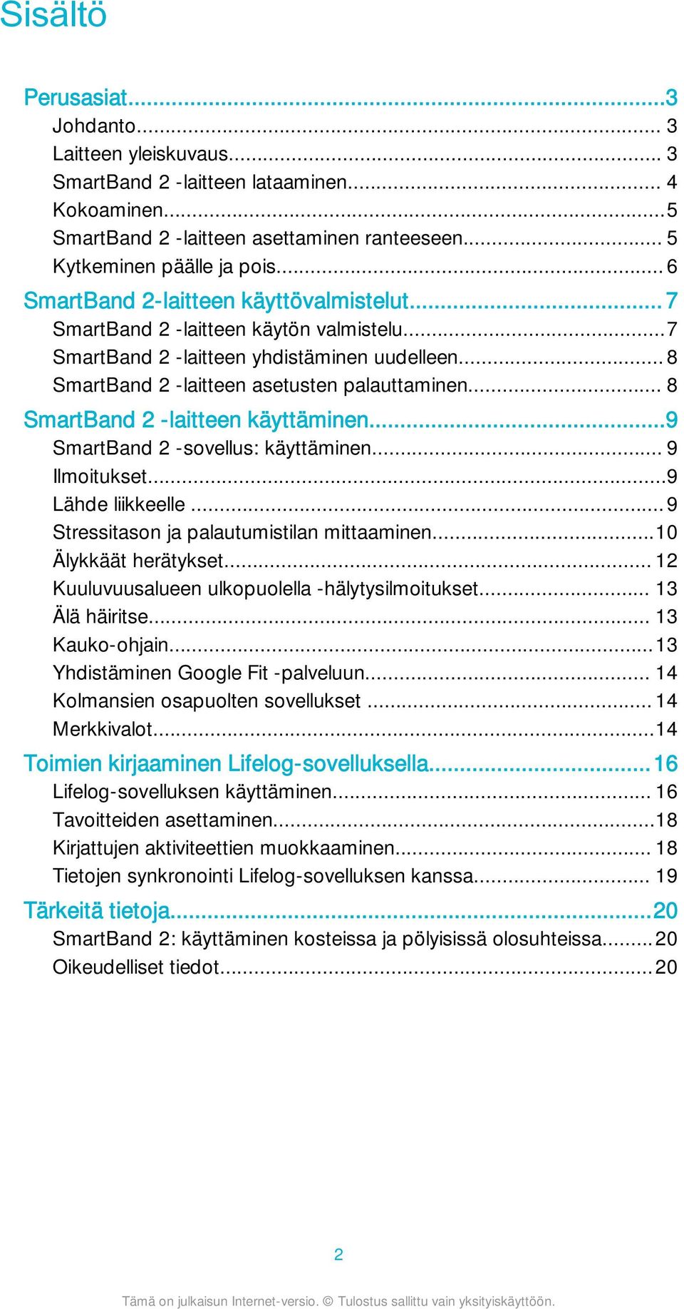 .. 8 SmartBand 2 -laitteen käyttäminen...9 SmartBand 2 -sovellus: käyttäminen... 9 Ilmoitukset...9 Lähde liikkeelle...9 Stressitason ja palautumistilan mittaaminen...10 Älykkäät herätykset.