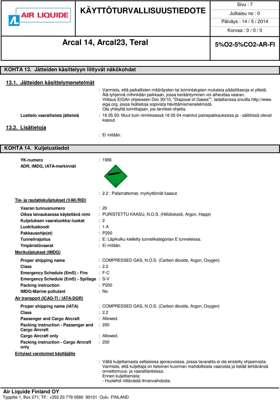 Viittaus EIGAn ohjeeseen Doc 30/10, Disposal of Gases"", ladattavissa sivuilta http://www. eiga.org, jossa lisätietoja sopivista hävittämismenetelmistä.