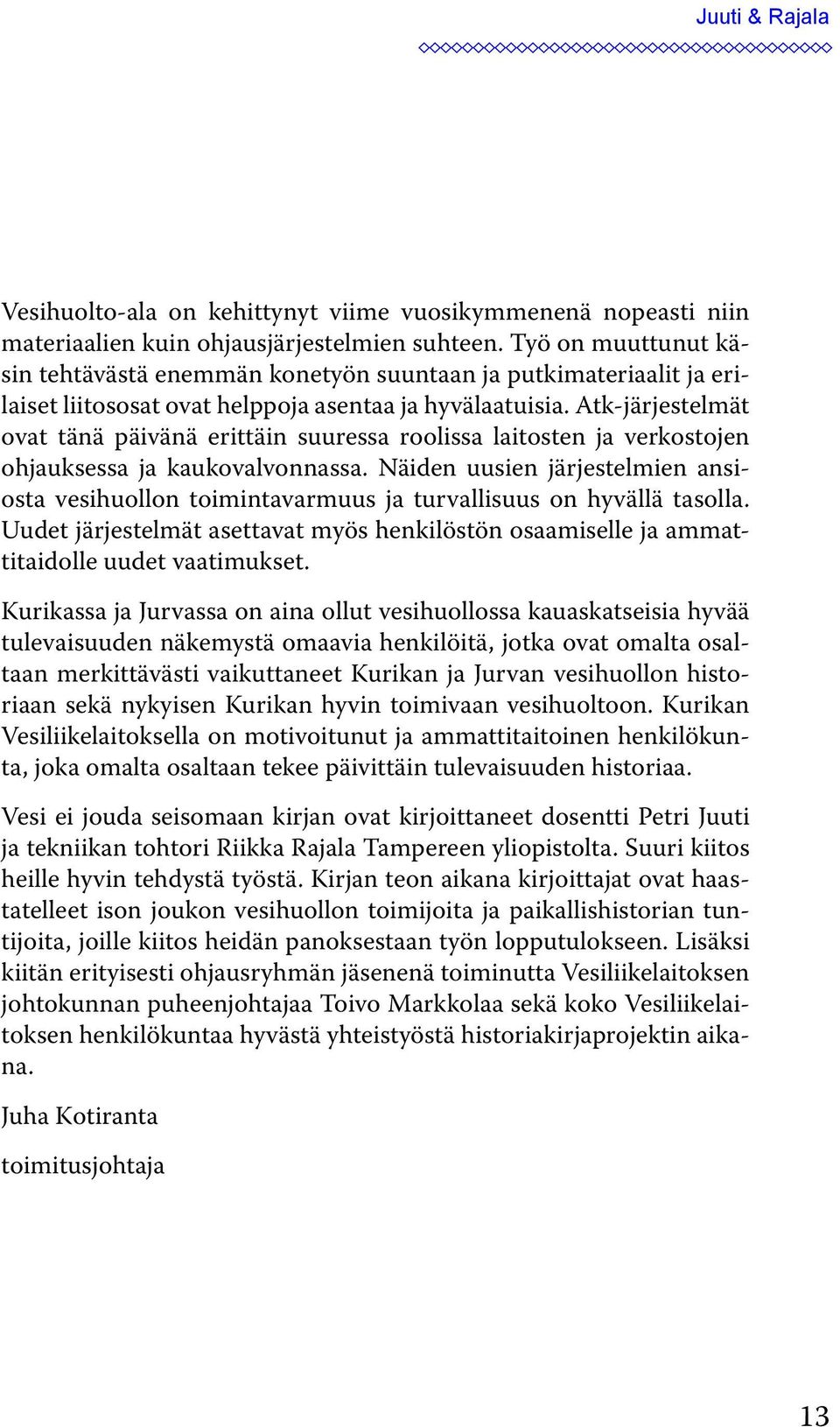 Atk-järjestelmät ovat tänä päivänä erittäin suuressa roolissa laitosten ja verkostojen ohjauksessa ja kaukovalvonnassa.