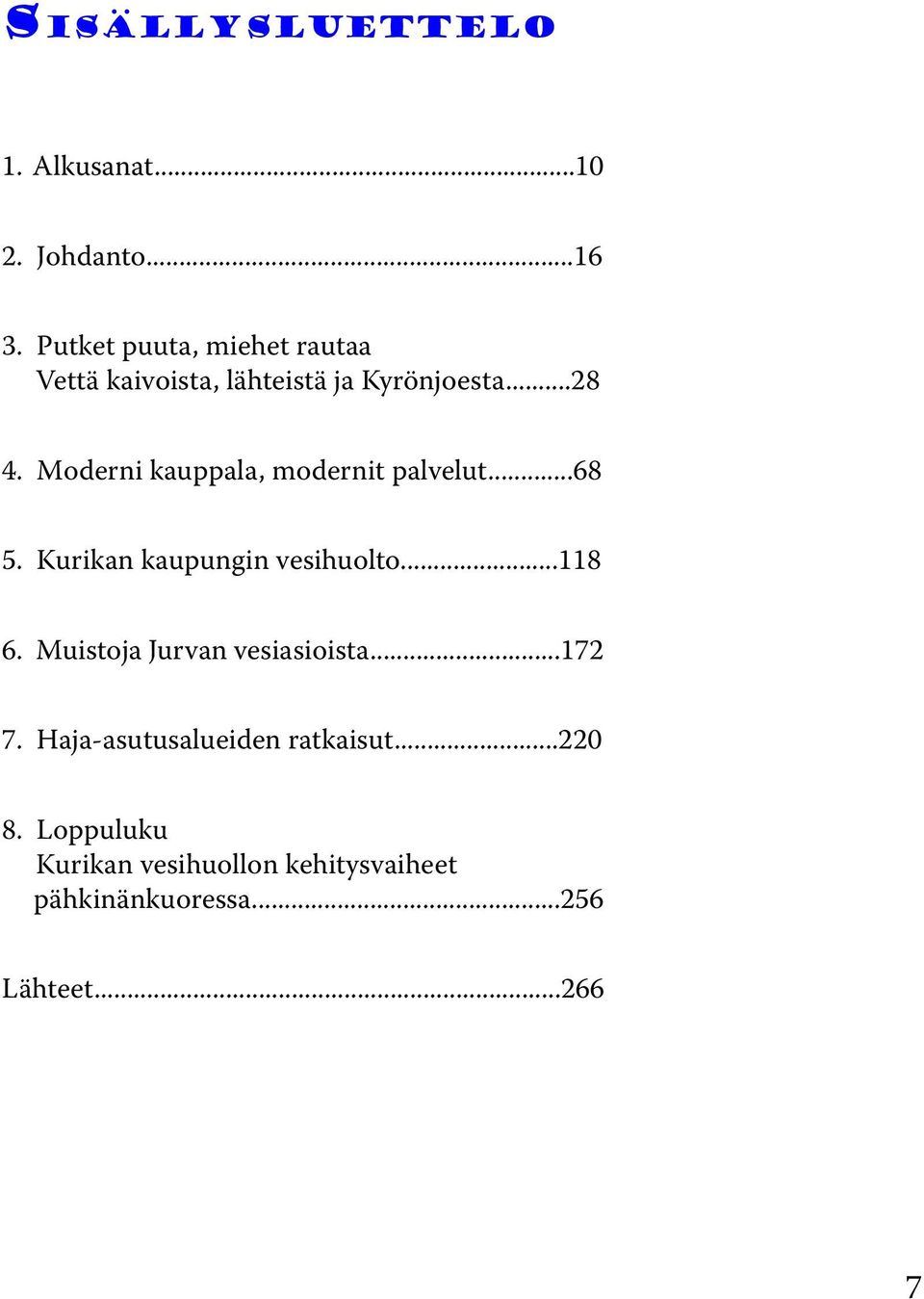 Moderni kauppala, modernit palvelut...68 5. Kurikan kaupungin vesihuolto...118 6.