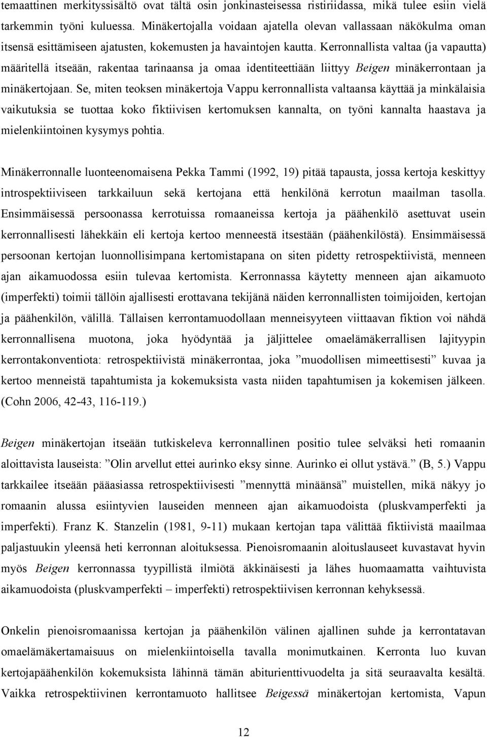 Kerronnallista valtaa (ja vapautta) määritellä itseään, rakentaa tarinaansa ja omaa identiteettiään liittyy Beigen minäkerrontaan ja minäkertojaan.