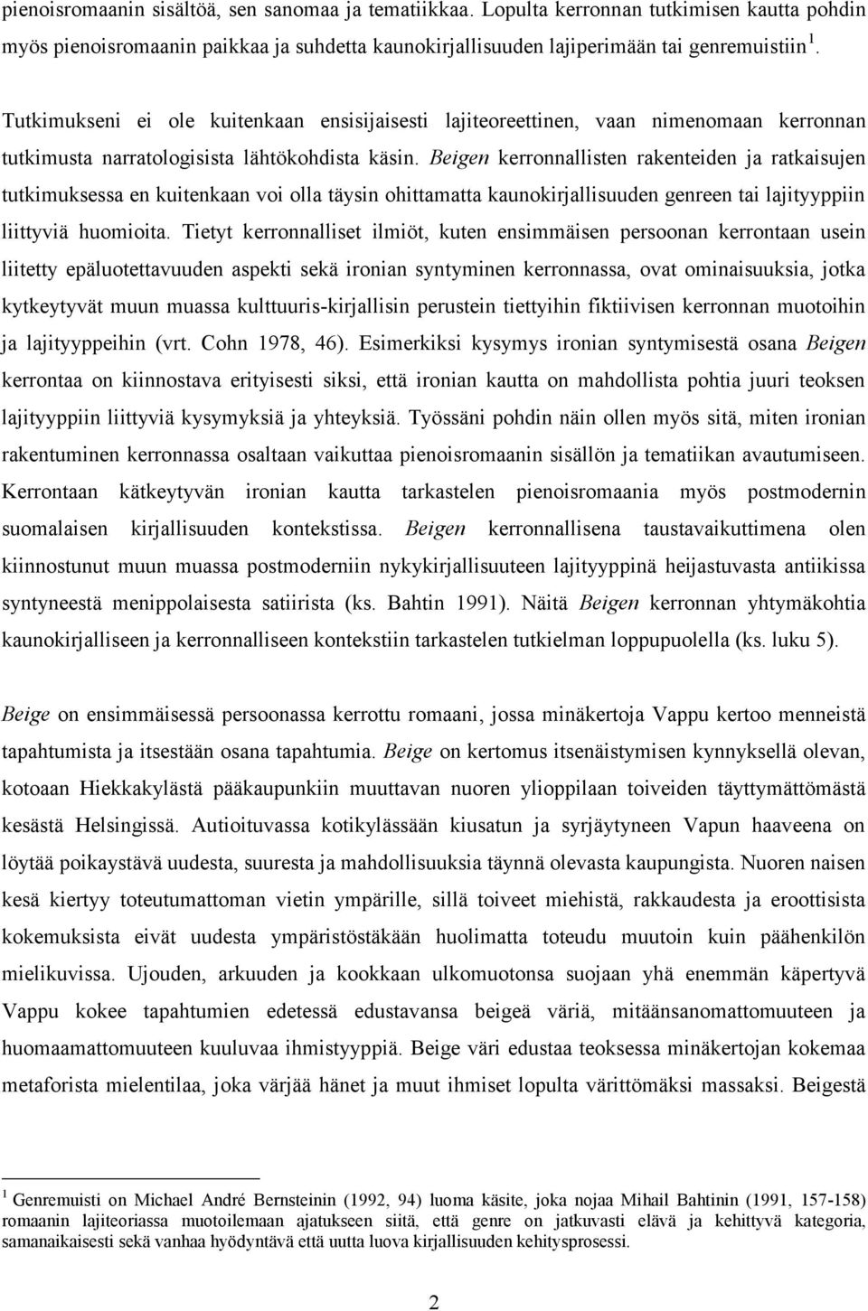 Beigen kerronnallisten rakenteiden ja ratkaisujen tutkimuksessa en kuitenkaan voi olla täysin ohittamatta kaunokirjallisuuden genreen tai lajityyppiin liittyviä huomioita.