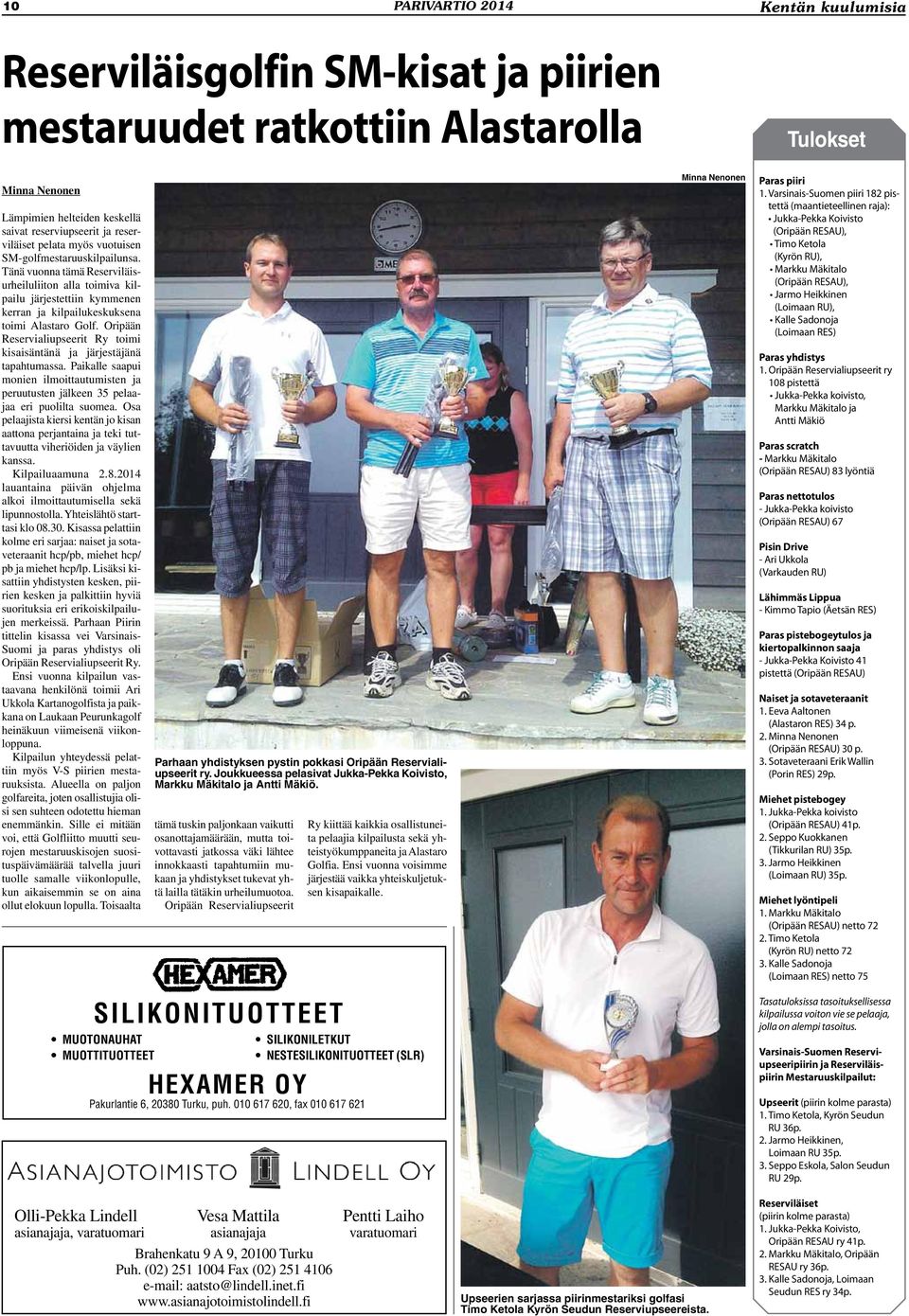 Tänä vuonna tämä Reserviläisurheiluliiton alla toimiva kilpailu järjestettiin kymmenen kerran ja kilpailukeskuksena toimi Alastaro Golf.