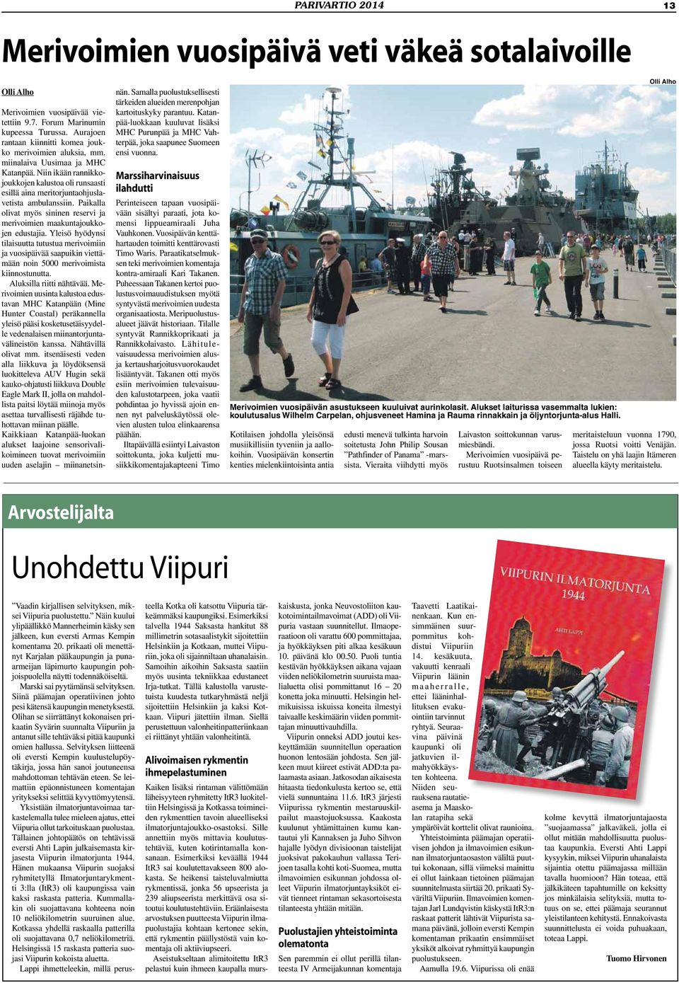 Niin ikään rannikkojoukkojen kalustoa oli runsaasti esillä aina meritorjuntaohjuslavetista ambulanssiin. Paikalla olivat myös sininen reservi ja merivoimien maakuntajoukkojen edustajia.