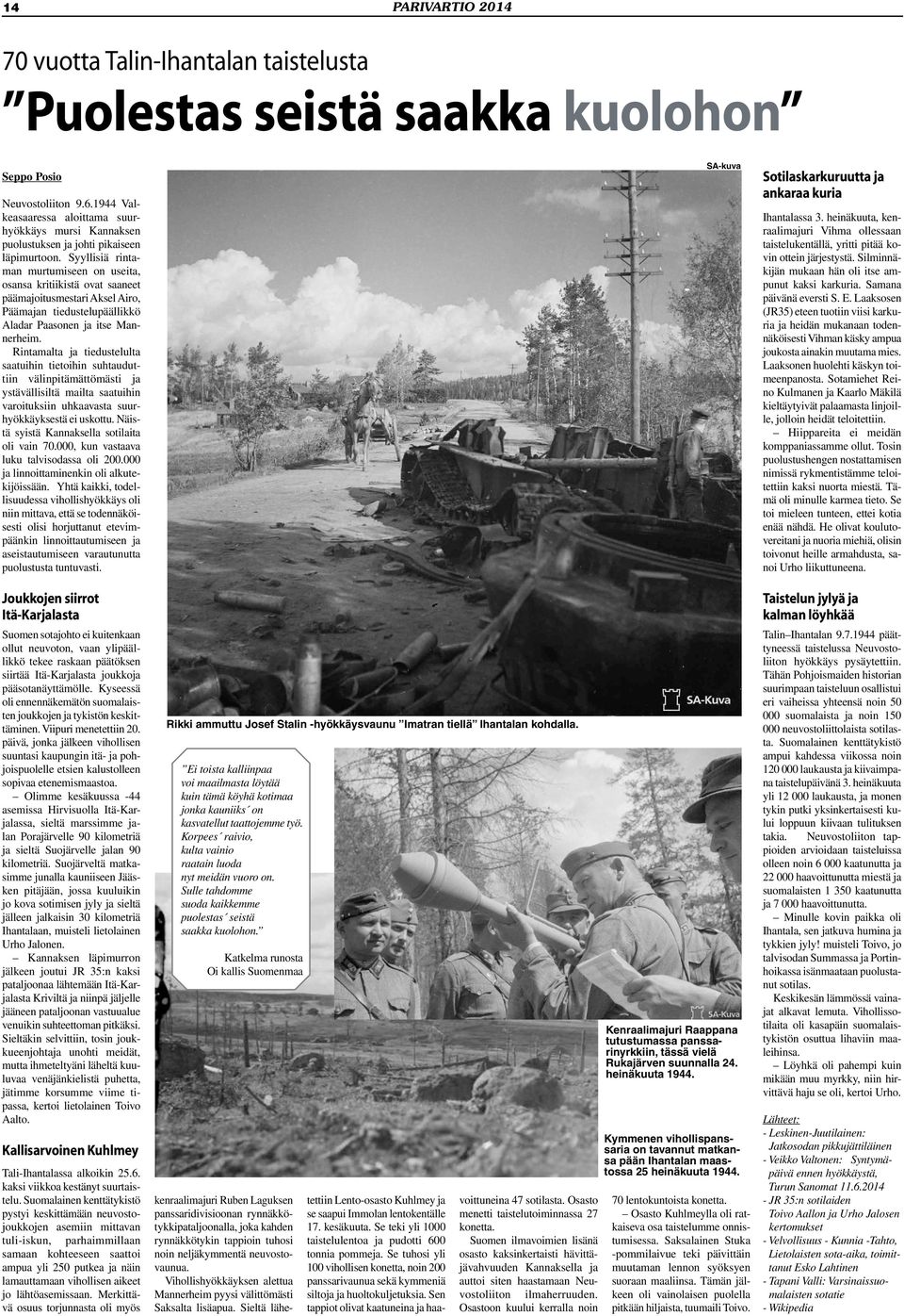 Syyllisiä rintaman murtumiseen on useita, osansa kritiikistä ovat saaneet päämajoitusmestari Aksel Airo, Päämajan tiedustelupäällikkö Aladar Paasonen ja itse Mannerheim.