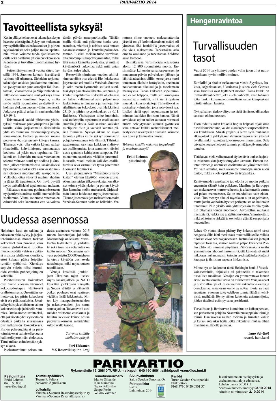 turvallisen kotimaamme hyväksi. Seitsemänkymmentä vuotta sitten, kesällä 1944, Suomen kohtalo itsenäisenä valtiona oli uhattuna.