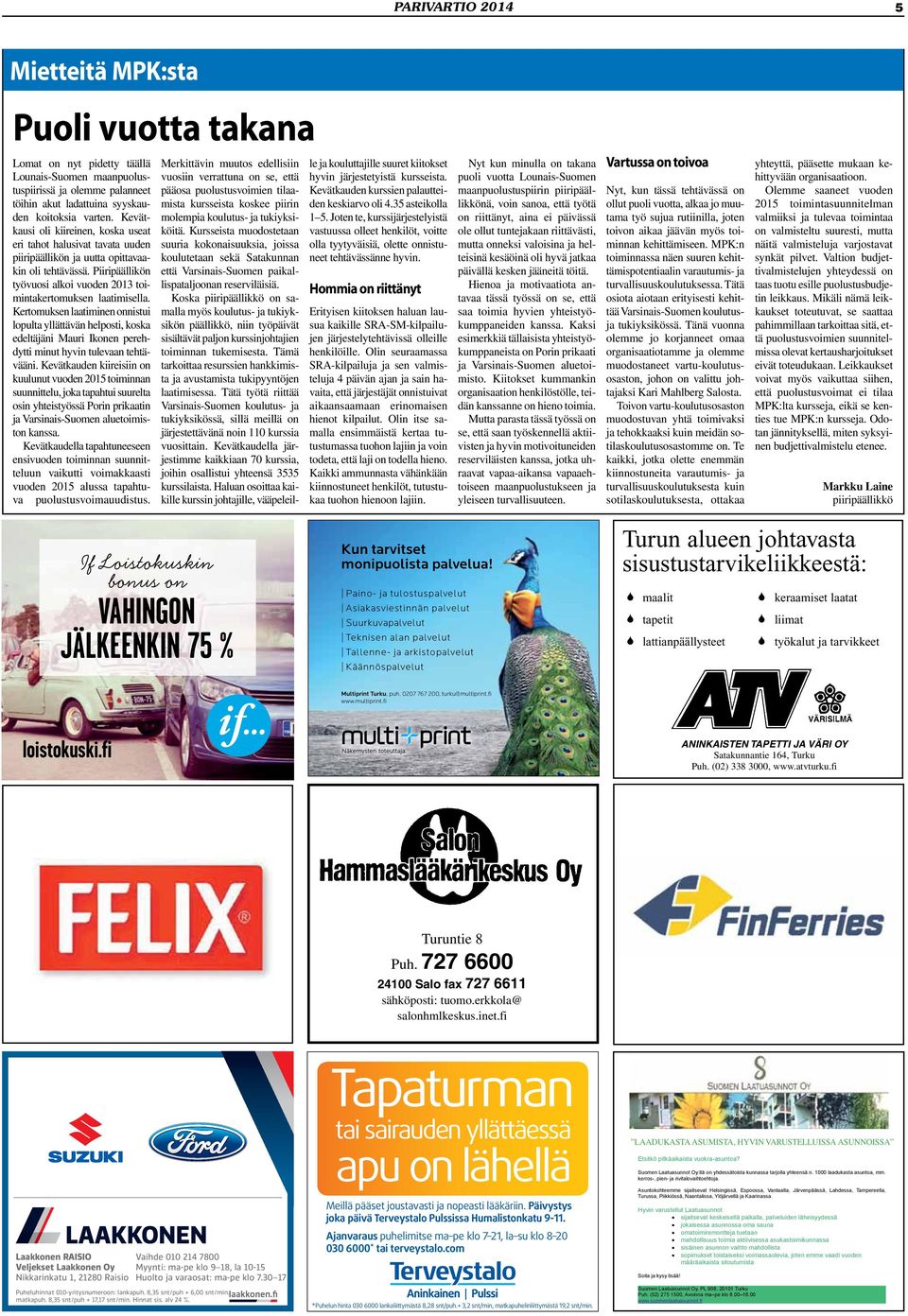 Kertomuksen laatiminen onnistui lopulta yllättävän helposti, koska edeltäjäni Mauri Ikonen perehdytti minut hyvin tulevaan tehtävääni.
