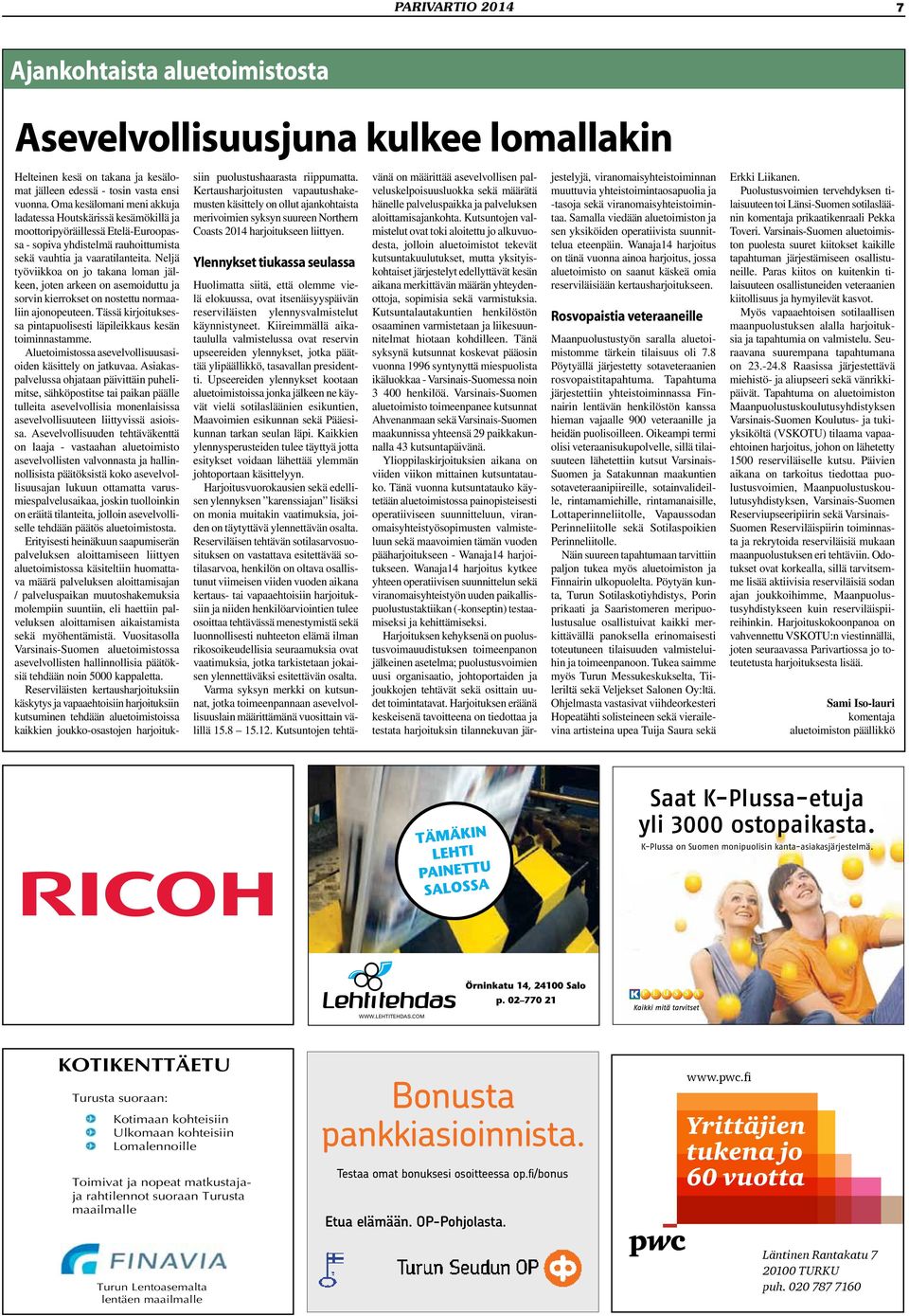 Neljä työviikkoa on jo takana loman jälkeen, joten arkeen on asemoiduttu ja sorvin kierrokset on nostettu normaaliin ajonopeuteen.